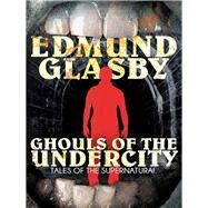 Ghouls of the Undercity by Edmund Glasby, 9781479401789
