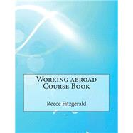 Working Abroad Course Book by Fitzgerald, Reece A.; London School of Management Studies, 9781507731789