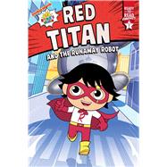 Red Titan and the Runaway Robot Ready-to-Read Graphics Level 1 by Kaji, Ryan; Spaziante, Patrick, 9781665901789