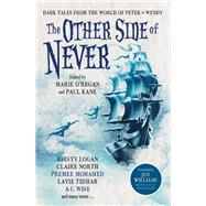 The Other Side of Never: Dark Tales from the World of Peter & Wendy by Kane, Paul; O'Regan, Marie; Gray, Muriel; Wise, A.C.; Elwood, A. J., 9781803361789