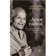 Amor radical De la separacin a la conexin con la Tierra, con nosotros y los dems by Kumar, Satish, 9788411211789