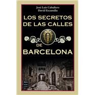 Los secretos de las calles de Barcelona by Caballero, Jos Lus; Escamilla, David, 9788494791789