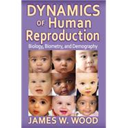 Dynamics of Human Reproduction: Biology, Biometry, Demography by Wood,James W., 9780202011790