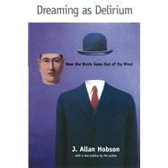 Dreaming as Delirium How the Brain Goes Out of Its Mind by Hobson, J. Allan, 9780262581790