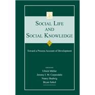 Social Life and Social Knowledge: Toward a Process Account of Development by Mueller; Ulrich, 9780415651790