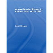 Anglo-Russian Rivalry in Central Asia 1810-1895 by Morgan,Gerald, 9780714631790