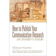 How to Publish Your Communication Research : An Insider's Guide by Alison Alexander, 9780761921790