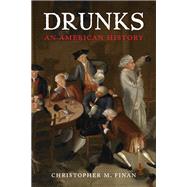 Drunks An American History by FINAN, CHRISTOPHER M., 9780807001790