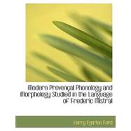 Modern Provenal Phonology and Morphology Studied in the Language of Frederic Mistral by Ford, Harry Egerton, 9781115341790