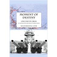 Moment of Destiny - One Day in Oran by Branfill-cook, Roger, 9781425141790