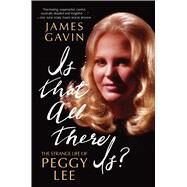 Is That All There Is? The Strange Life of Peggy Lee by Gavin, James, 9781451641790