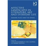 Affective Landscapes in Literature, Art and Everyday Life: Memory, Place and the Senses by Berberich,Christine, 9781472431790