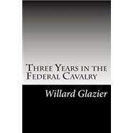 Three Years in the Federal Cavalry by Glazier, Willard W., 9781502741790