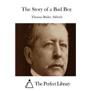 The Story of a Bad Boy by Aldrich, Thomas Bailey, 9781508781790