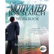 The Motivated Job Search Workbook Job Search Exercises for The Motivated Job Search and Over 50 and Motivated! Job Search Books by Howard, Brian E, 9781608081790