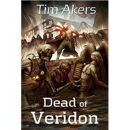 Dead of Veridon by Tim Akers, 9781625671790