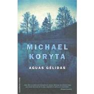 Aguas gelidas / So Cold the River by Koryta, Michael, 9788499181790