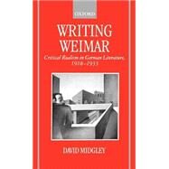 Writing Weimar Critical Realism in German Literature, 1918-1933 by Midgley, David, 9780198151791