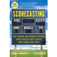 Scorecasting : The Hidden Influences Behind How Sports Are Played and Games Are Won by MOSKOWITZ, TOBIASWERTHEIM, L. JON, 9780307591791
