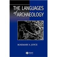 The Languages of Archaeology Dialogue, Narrative, and Writing by Joyce, Rosemary A., 9780631221791