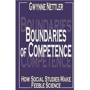 Boundaries of Competence: Knowing the Social with Science by Nettler,Gwynne, 9780765801791