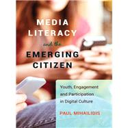 Media Literacy and the Emerging Citizen by Mihailidis, Paul, 9781433121791