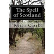 The Spell of Scotland by Clark, Keith, 9781502801791