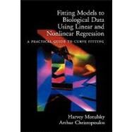 Fitting Models to Biological Data Using Linear and Nonlinear Regression A Practical Guide to Curve Fitting by Motulsky, Harvey; Christopoulos, Arthur, 9780195171792