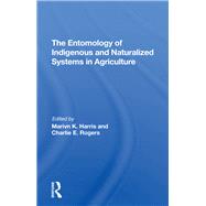 The Entomology Of Indigenous And Naturalized Systems In Agriculture by Harris, Marvin K.; Rogers, Charlie E.; Shanks, Carl, 9780367291792