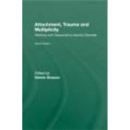 Attachment, Trauma and Multiplicity: Working with Dissociative Identity Disorder by Sinason; Valerie, 9780415491792
