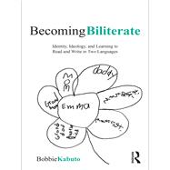 Becoming Biliterate: Identity, Ideology, and Learning to Read and Write in Two Languages by Kabuto; Bobbie, 9780415871792