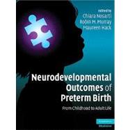 Neurodevelopmental Outcomes of Preterm Birth: From Childhood to Adult Life by Edited by Chiara Nosarti , Robin M. Murray , Maureen Hack, 9780521871792