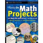 Hands-On Math Projects With Real-Life Applications Grades 6-12 by Muschla, Judith A.; Muschla, Gary R., 9780787981792