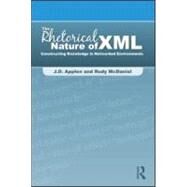 The Rhetorical Nature of XML: Constructing Knowledge in Networked Environments by Applen; J.d., 9780805861792