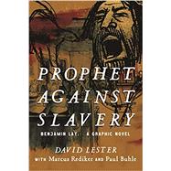 Prophet Against Slavery: Benjamin Lay, a Graphic Novel by Lester, David, 9780807081792