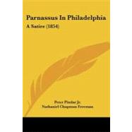 Parnassus in Philadelphi : A Satire (1854) by Pindar, Peter, Jr.; Freeman, Nathaniel Chapman, 9781104361792