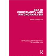 Sex in Christianity and Psychoanalysis by Cole; William Graham, 9781138951792