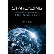 Stargazing Exploring the Mysteries of the Starlink by Chen, Kevin, 9781487811792