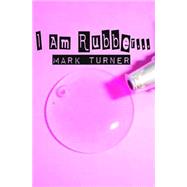 I Am Rubber... by Turner, Mark, 9781508831792