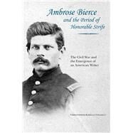 Ambrose Bierce and the Period of Honorable Strife by Coleman, Christopher Kiernan, 9781621901792