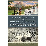 Chronicles of Douglas County, Colorado by Castle Rock Writers, 9781626191792