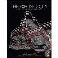 The Exposed City: Mapping the Urban Invisibles by Amoroso; Nadia, 9780415551793