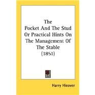The Pocket And The Stud Or Practical Hints On The Management Of The Stable 1851 by Hieover, Harry, 9780548691793