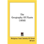 The Geography Of Plants by Religious Tract Society of Great Britain, 9780548831793