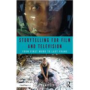 Storytelling for Film and Television: From First Word to Last Frame by Dancyger; Ken, 9780815371793