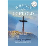 Hope I Die Before I Get Old t-t-talking 'bout re-generation by Bonnett, Richard, 9781098351793
