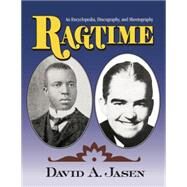 Ragtime: An Encyclopedia, Discography, and Sheetography by Jasen; Dave, 9781138011793