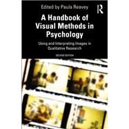 Visual Methods in Psychology: Using and Interpreting Images in Qualitative Research by Reavey; Paula, 9781138491793