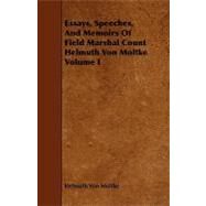 Essays, Speeches, and Memoirs of Field Marshal Count Helmuth Von Moltke by Moltke, Helmuth Von, 9781443791793