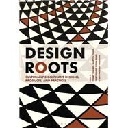 Design Roots by Walker, Stuart; Cassidy, Tom; Evans, Martyn; Holroyd, Amy Twigger; Jung, Jeyon, 9781474241793